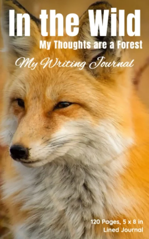 In the Wild My Thoughts are a Forest: My Writing Journal, 120 Page 5 x 8 inch, Lined Fox Journal
