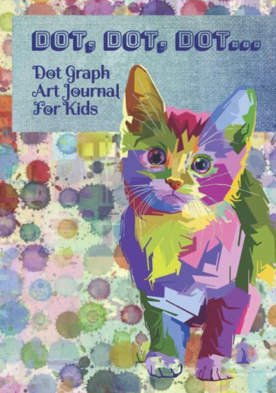 Dot, Dot, Dot… Dot Graph Art Journal For Kids: Kitten Hardcover Dot Graph Journal