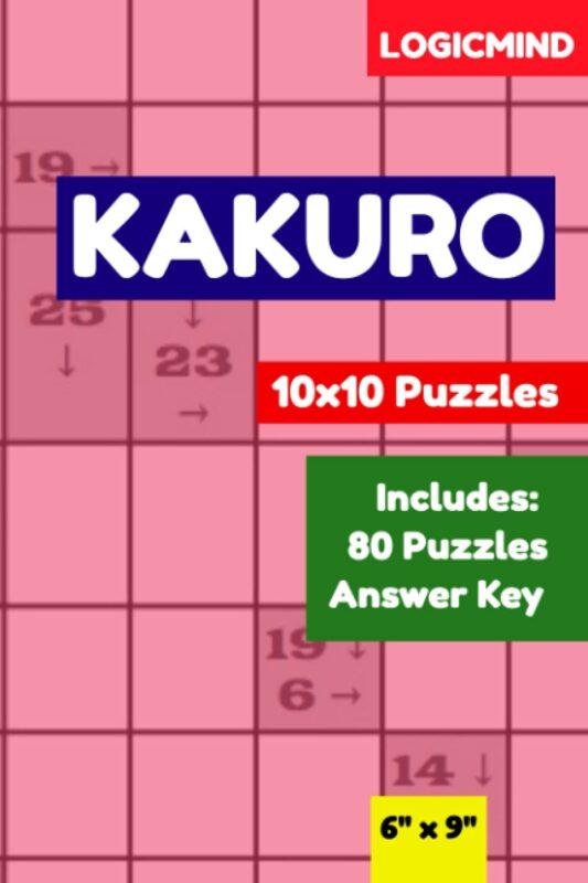 LogicMind Kakuro 10×10 Grid Puzzle Book: 80 Puzzles with Answer Key, 6×9 Inch Book