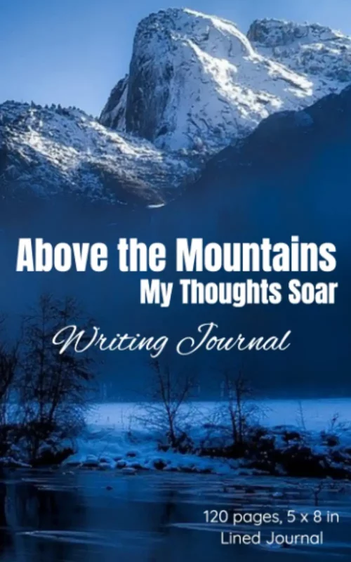Above the Mountains My Thoughts Soar: Writing Journal, 120 Page 5 x 8 inch, Lined Mountain Journal