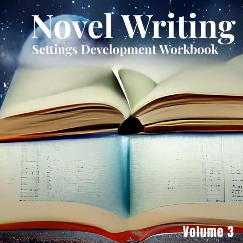 Novel Writing Settings Development Workbook: Volume 3