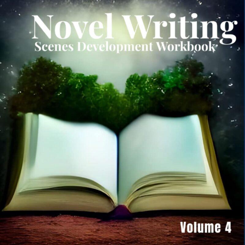 Novel Writing Scenes Development Workbook: Volume 4