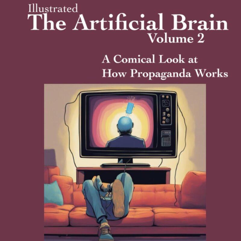 The Artificial Brain Volume 2: A Comical Look at How Propaganda Works